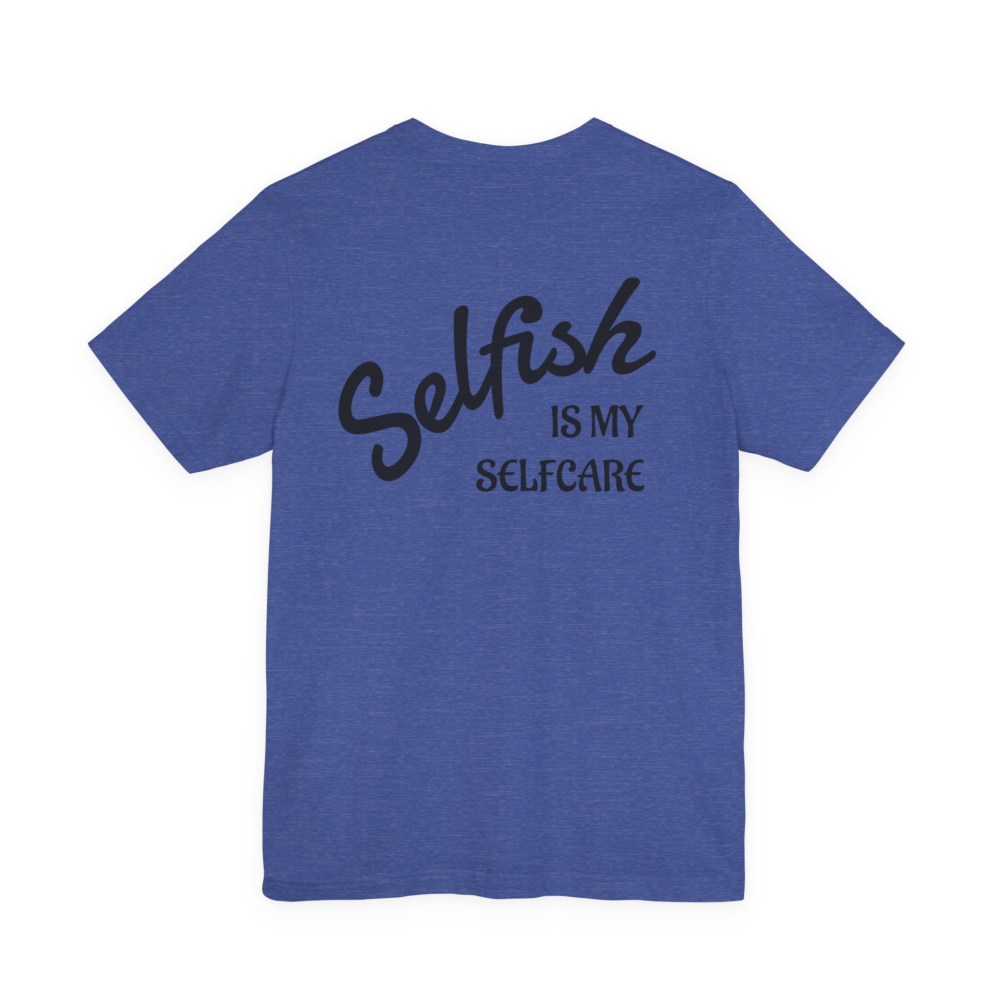 Selfish Is My Self-Care Graphic T-Shirt