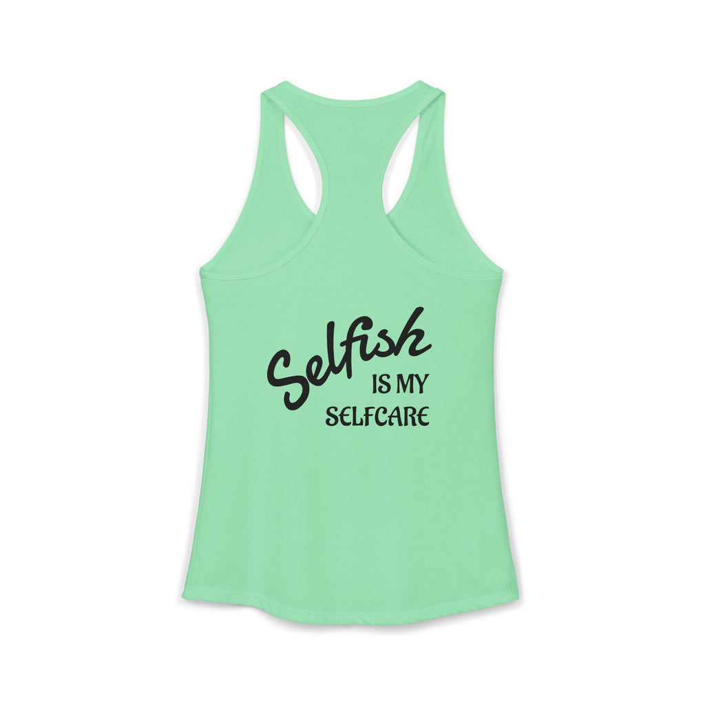 Selfish is my Selfcare -Women's Ideal Racerback Tank