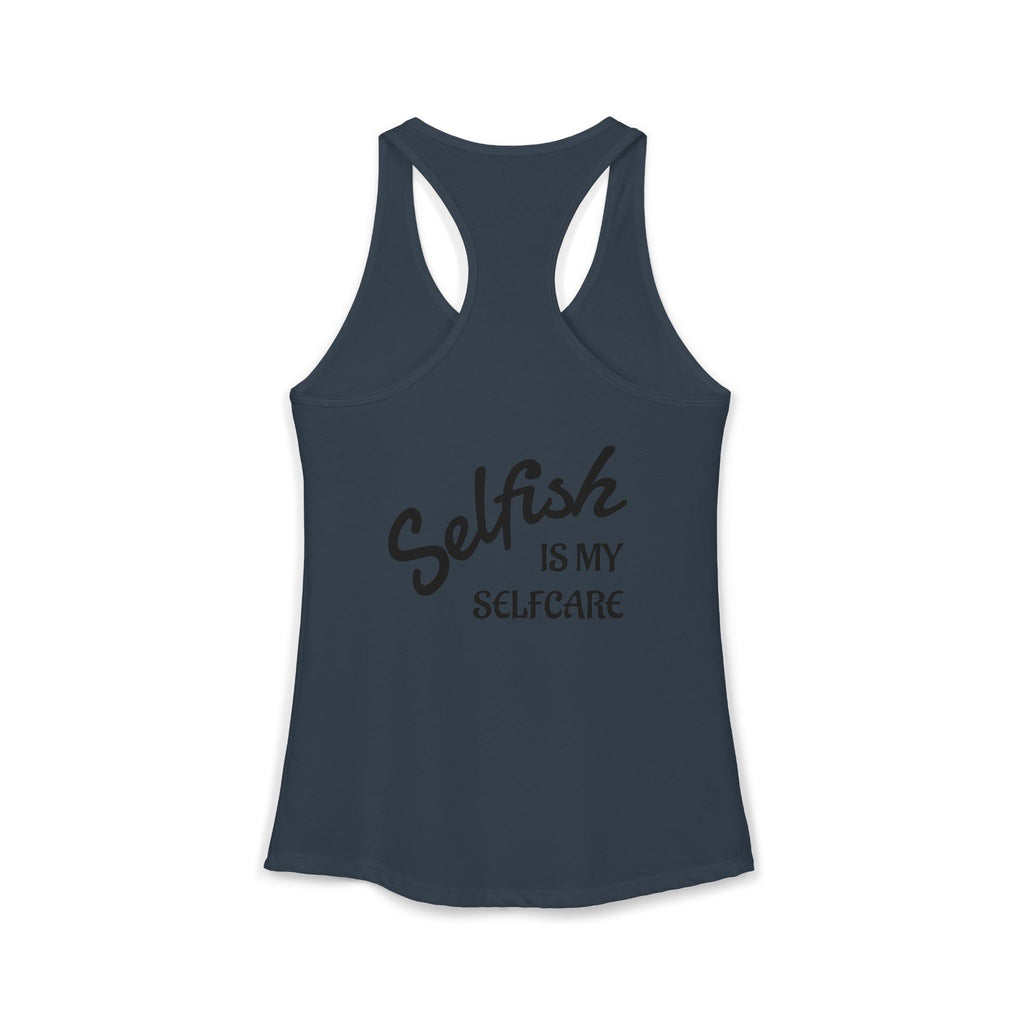 Selfish is my Selfcare -Women's Ideal Racerback Tank