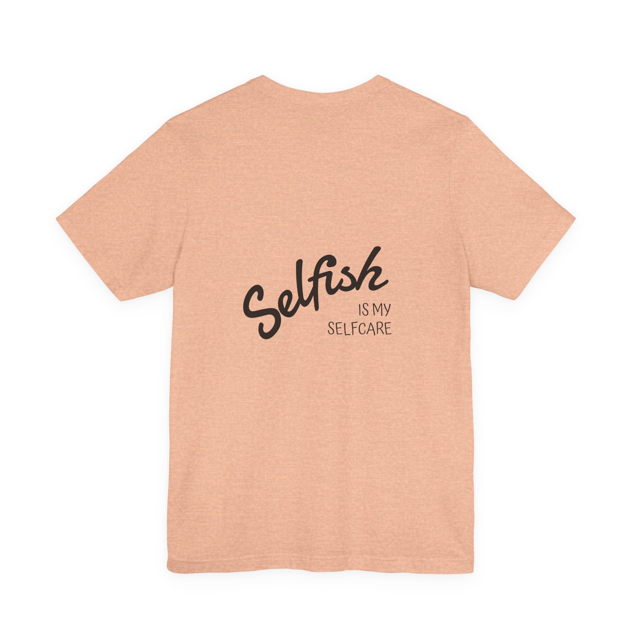 Selfish Is My Self-Care Graphic T-Shirt