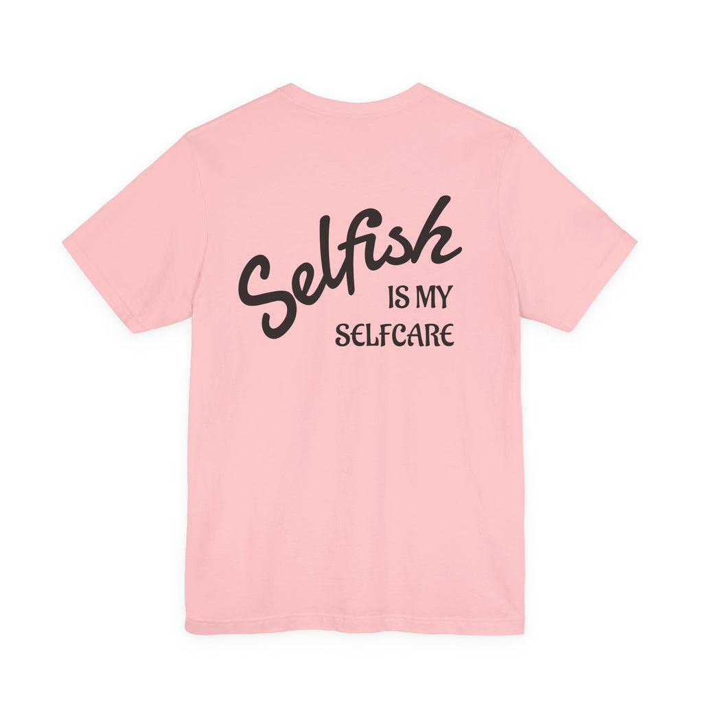 Selfish Is My Self-Care Graphic T-Shirt