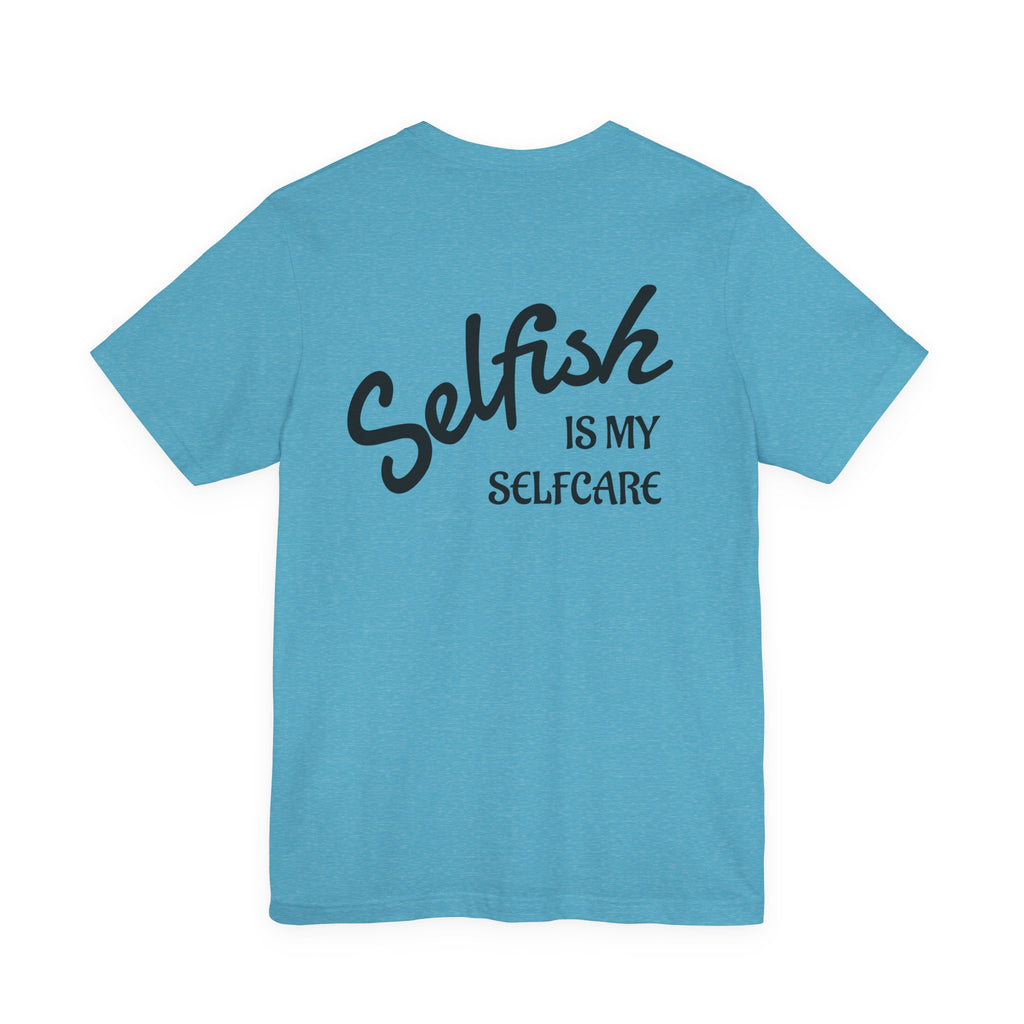 Selfish Is My Self-Care Graphic T-Shirt