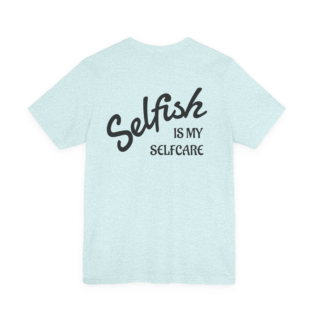 Selfish Is My Self-Care Graphic T-Shirt