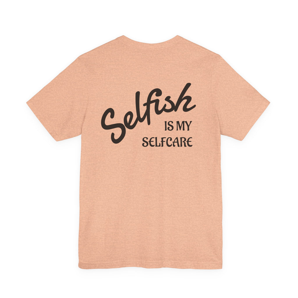 Selfish Is My Self-Care Graphic T-Shirt
