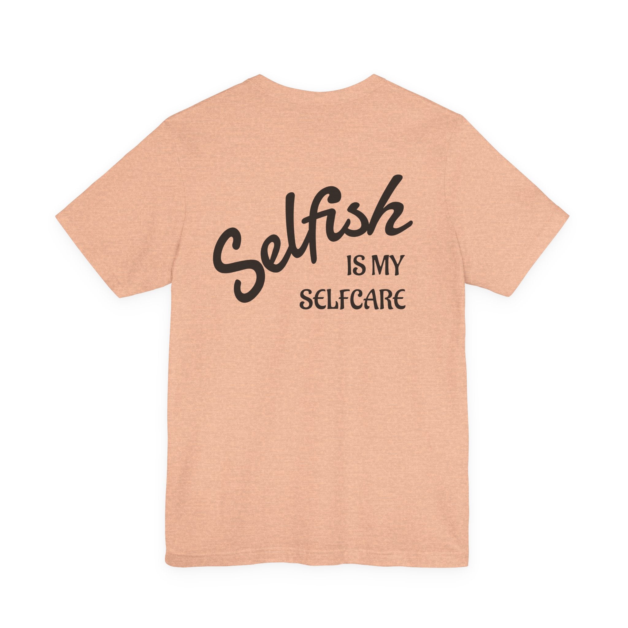 Selfish Is My Self-Care Graphic T-Shirt
