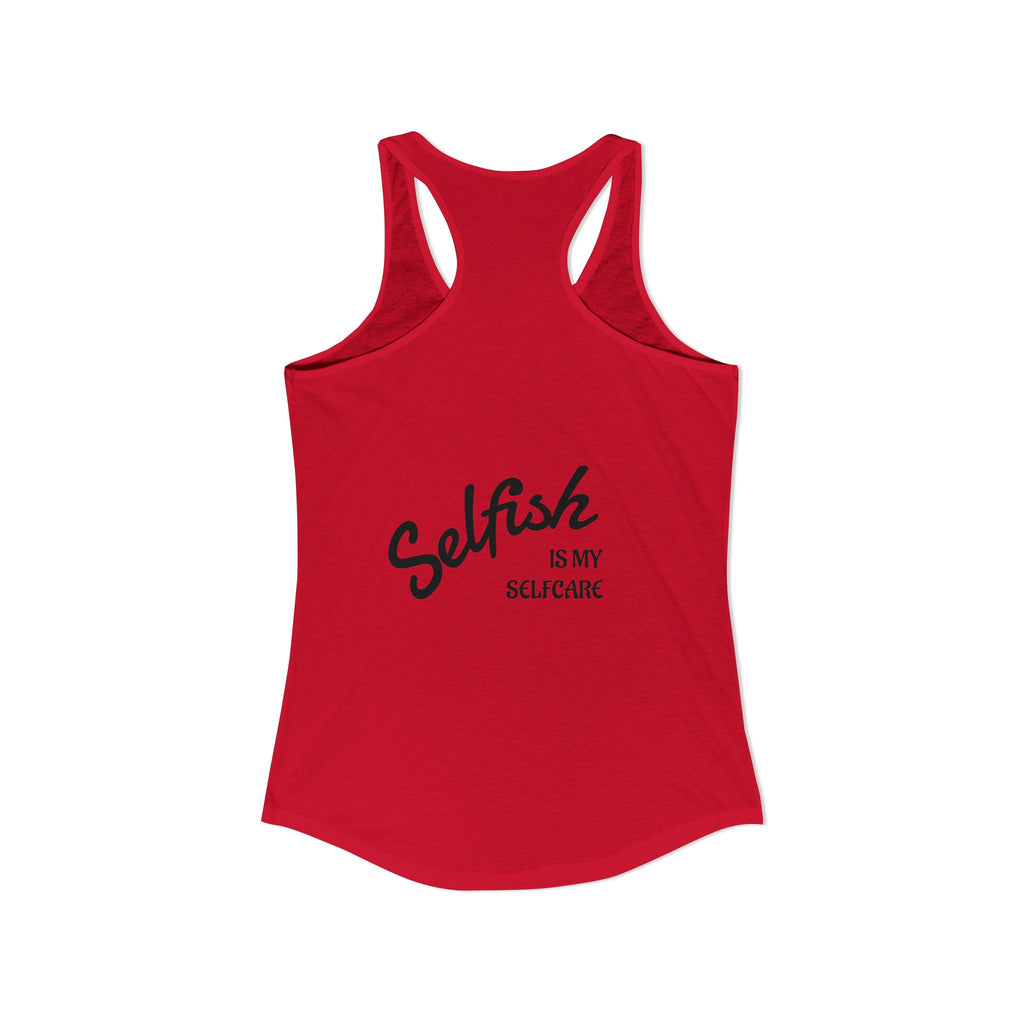 Selfish is my Selfcare -Women's Ideal Racerback Tank