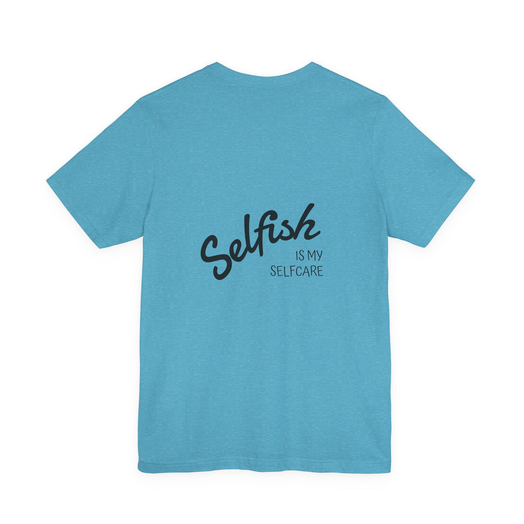 Selfish Is My Self-Care Graphic T-Shirt