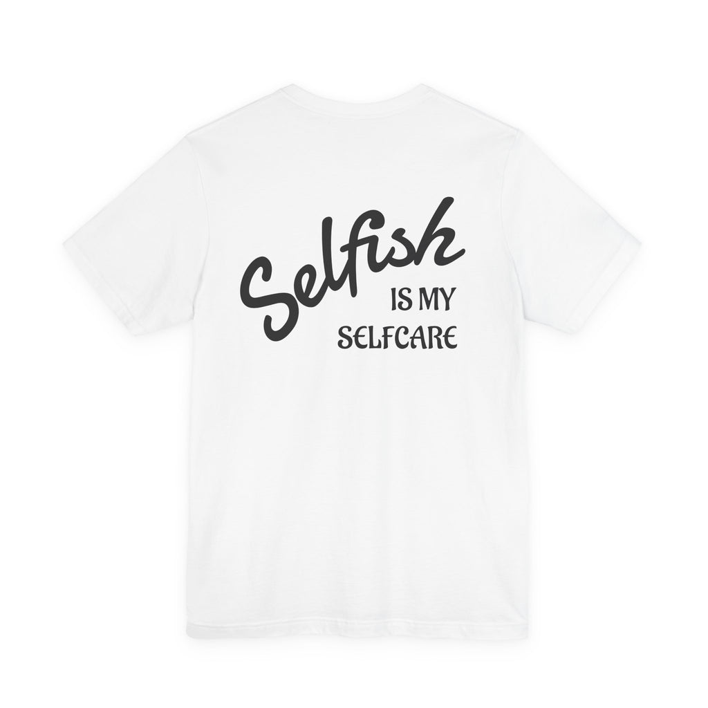 Selfish Is My Self-Care Graphic T-Shirt