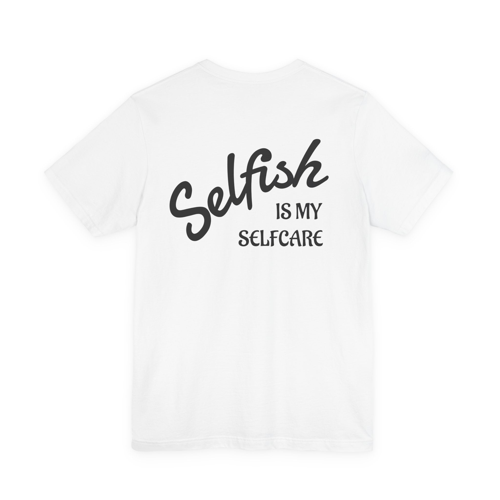 Selfish Is My Self-Care Graphic T-Shirt