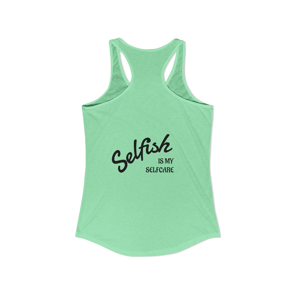 Selfish is my Selfcare -Women's Ideal Racerback Tank
