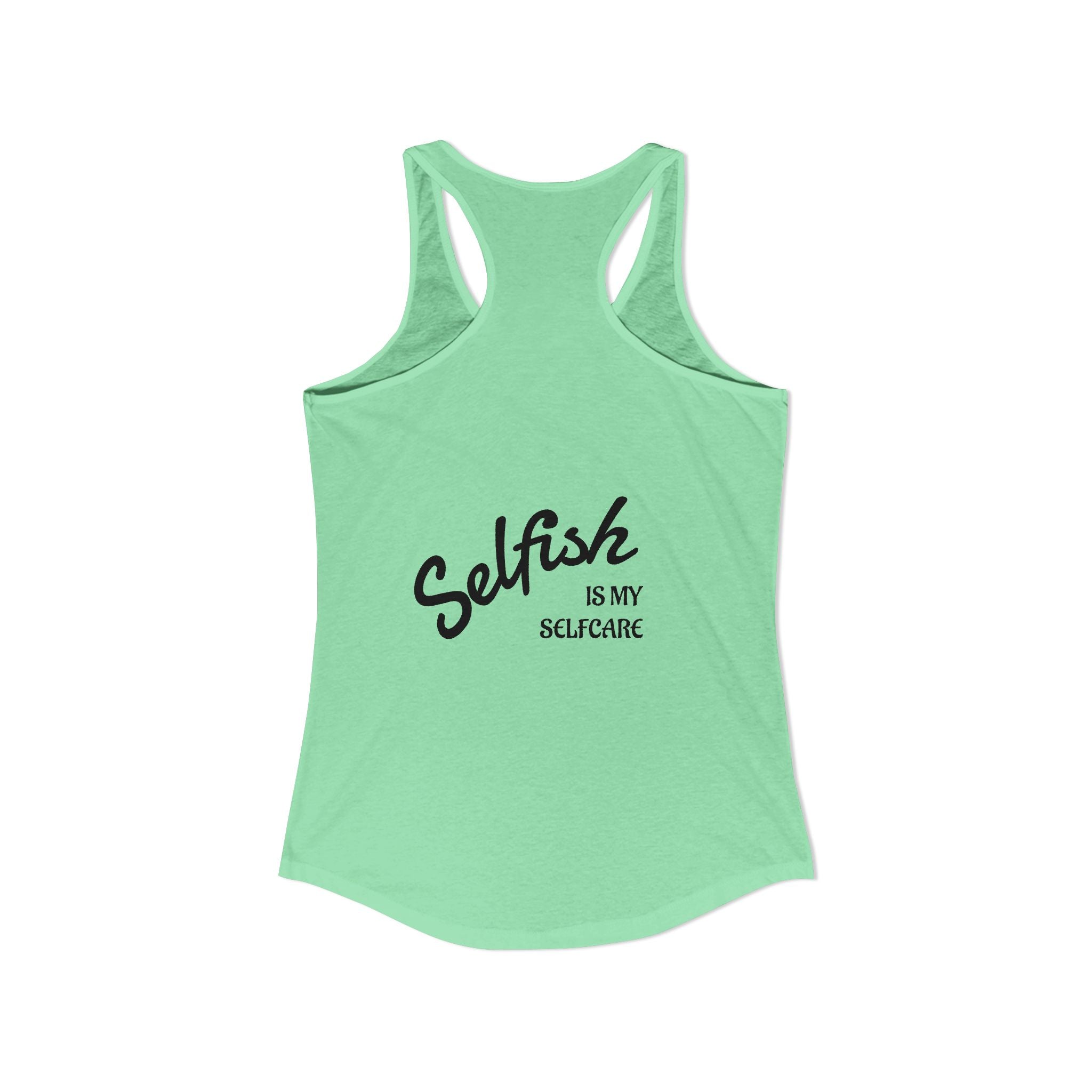 Selfish is my Selfcare -Women's Ideal Racerback Tank