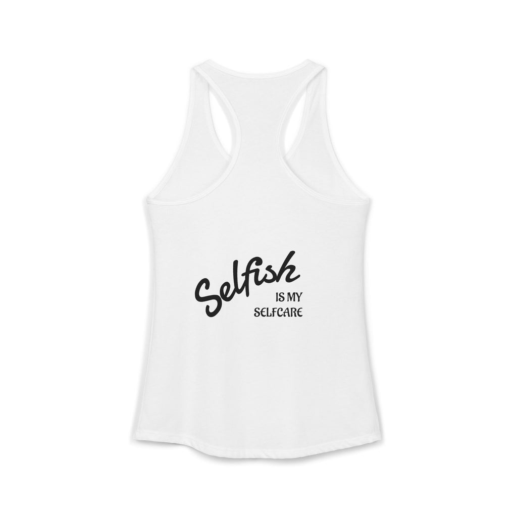Selfish is my Selfcare -Women's Ideal Racerback Tank