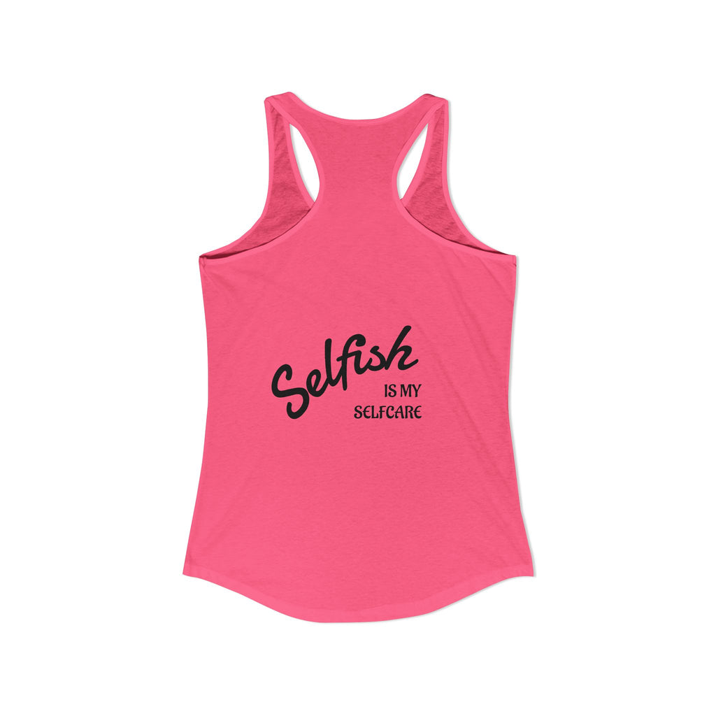 Selfish is my Selfcare -Women's Ideal Racerback Tank