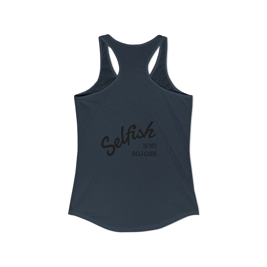 Selfish is my Selfcare -Women's Ideal Racerback Tank