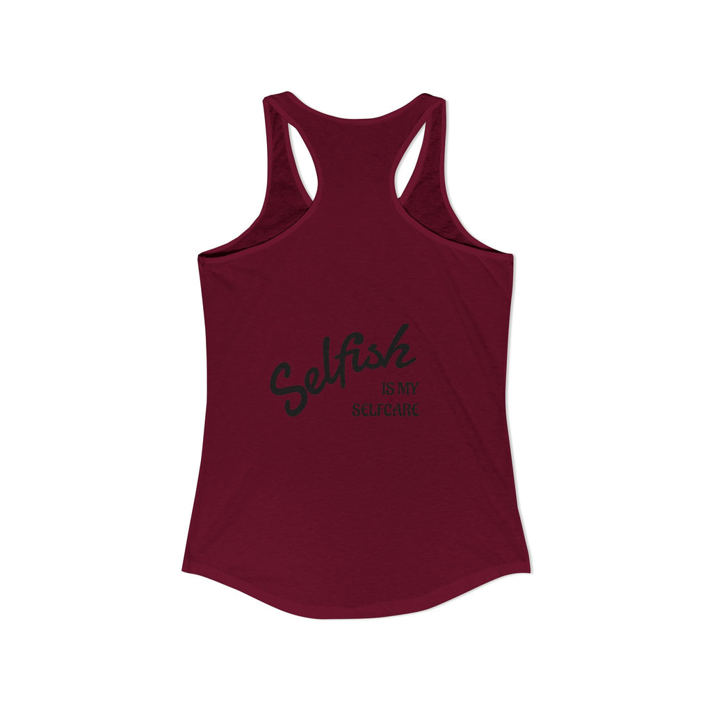 Selfish is my Selfcare -Women's Ideal Racerback Tank