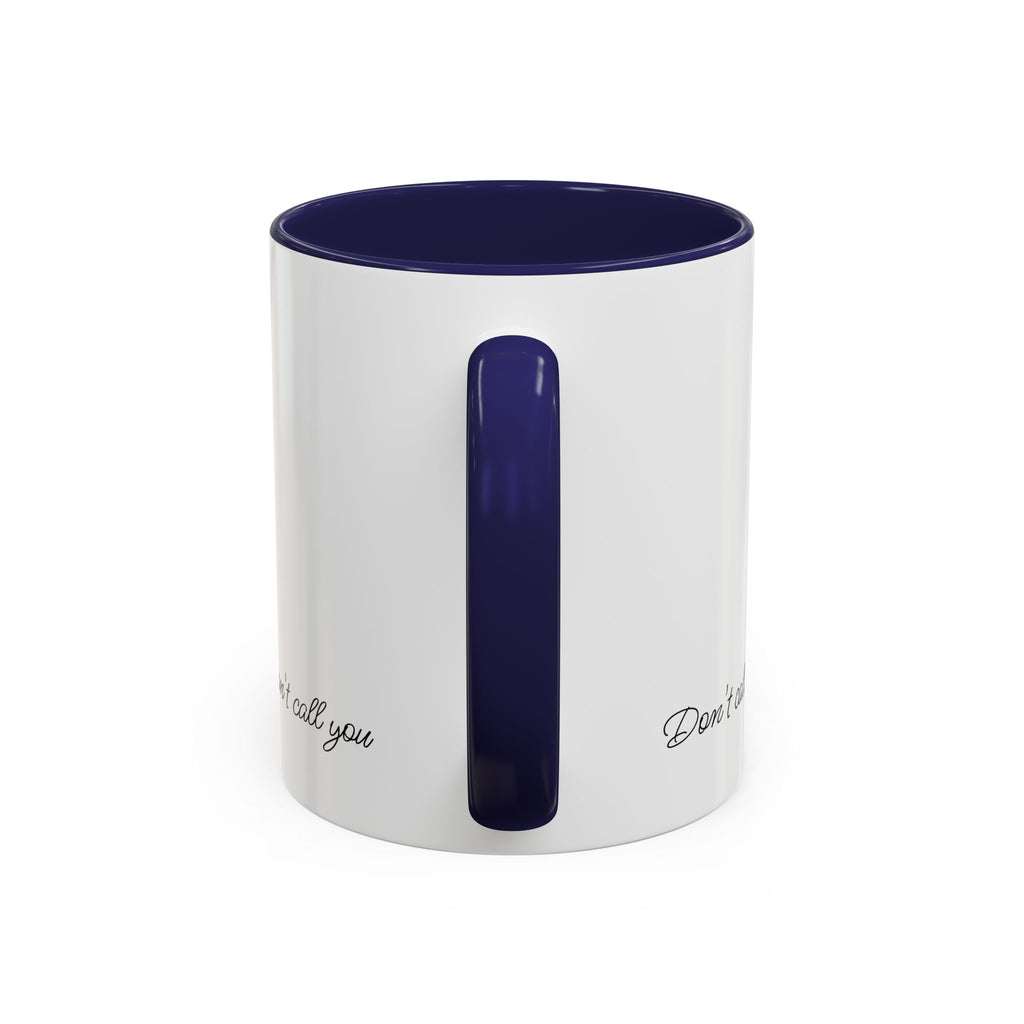 Don't Call Me -Accent Coffee Mug (11, 15oz)