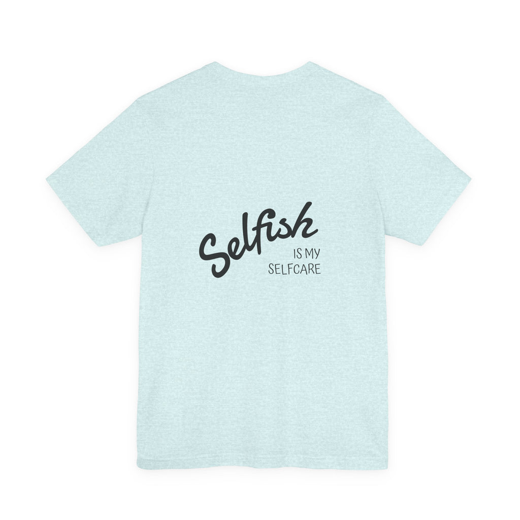 Selfish Is My Self-Care Graphic T-Shirt