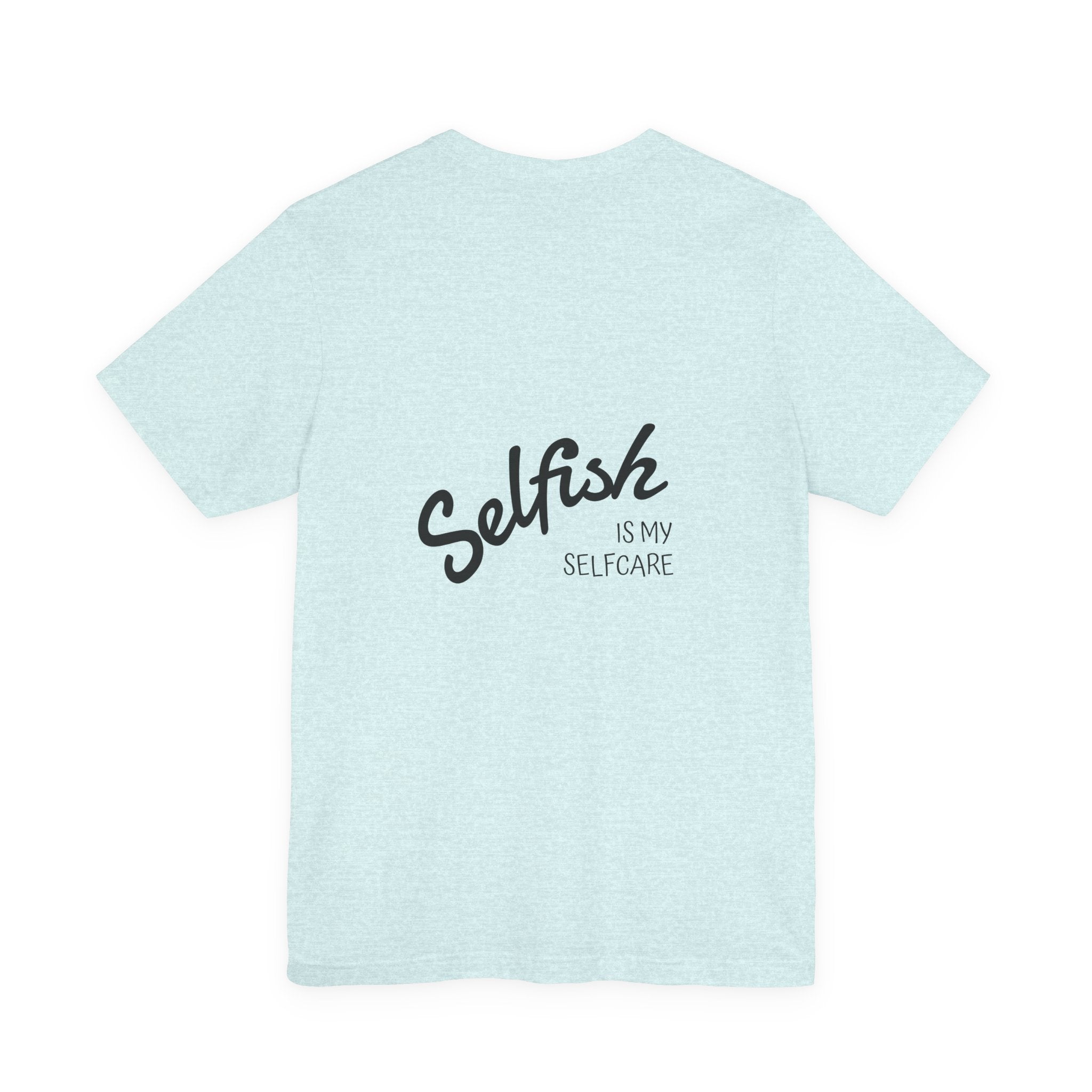 Selfish Is My Self-Care Graphic T-Shirt