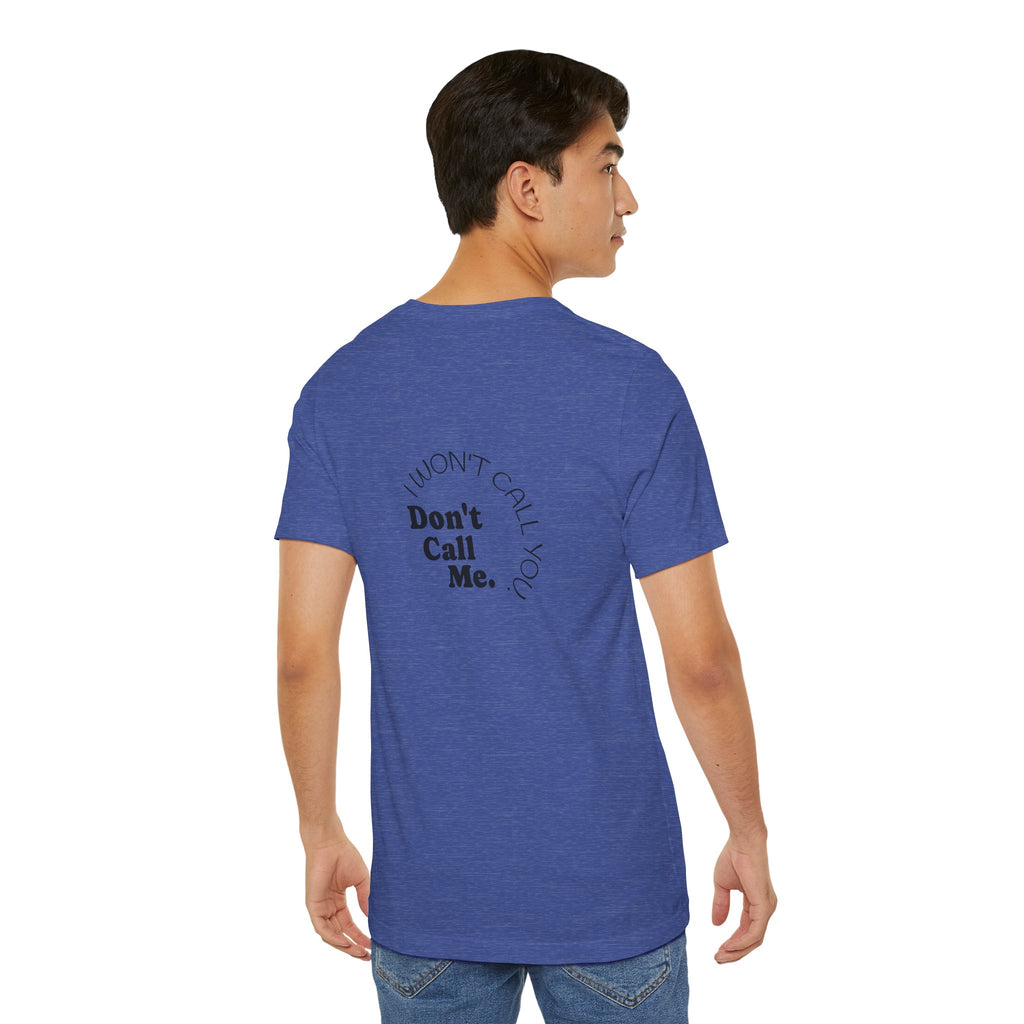 Don't Call Me - Graphic Tee Shirt