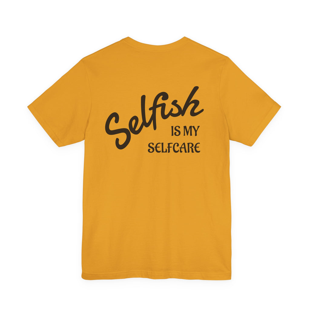 Selfish Is My Self-Care Graphic T-Shirt