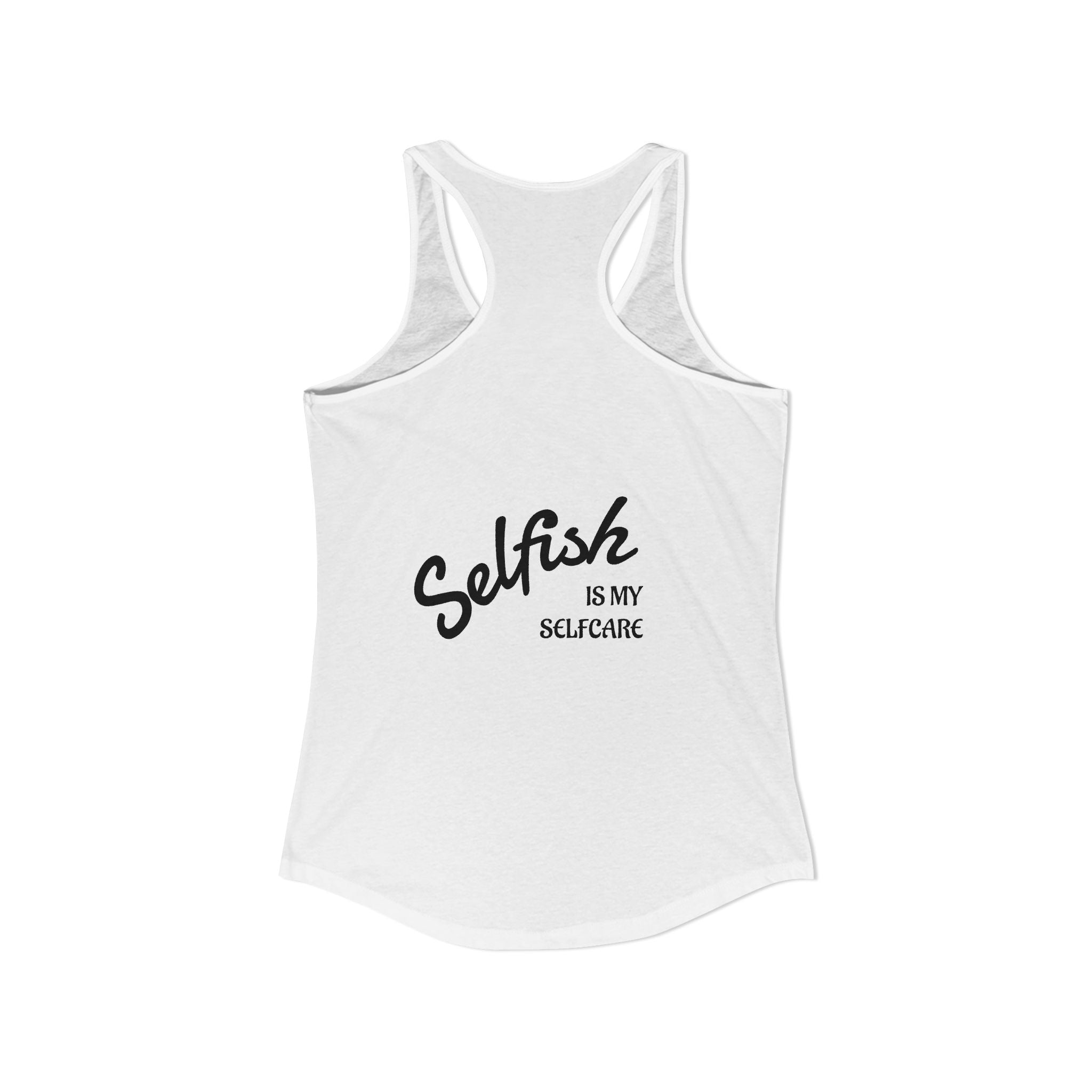 Selfish is my Selfcare -Women's Ideal Racerback Tank