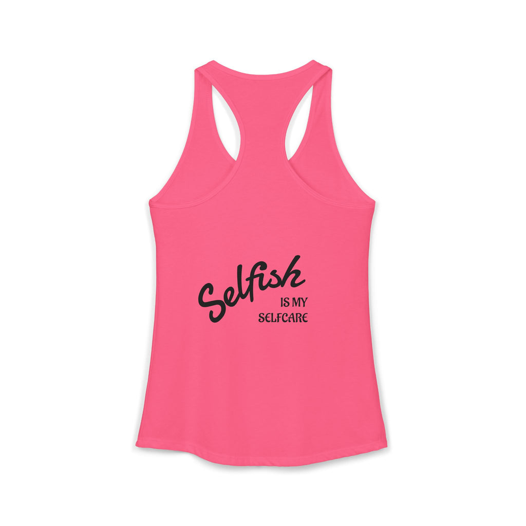 Selfish is my Selfcare -Women's Ideal Racerback Tank