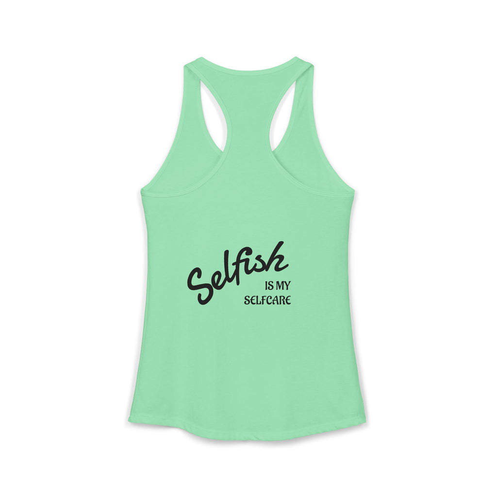 Selfish is my Selfcare -Women's Ideal Racerback Tank