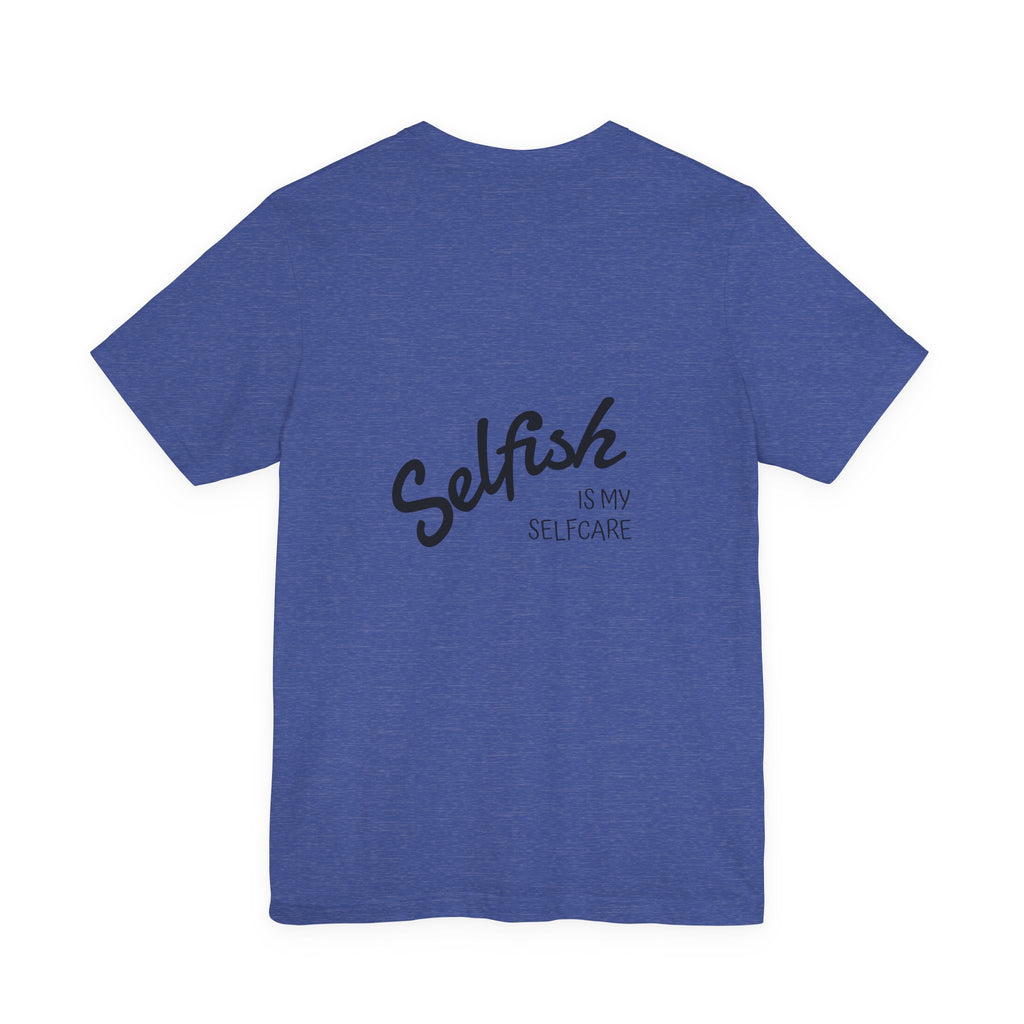 Selfish Is My Self-Care Graphic T-Shirt
