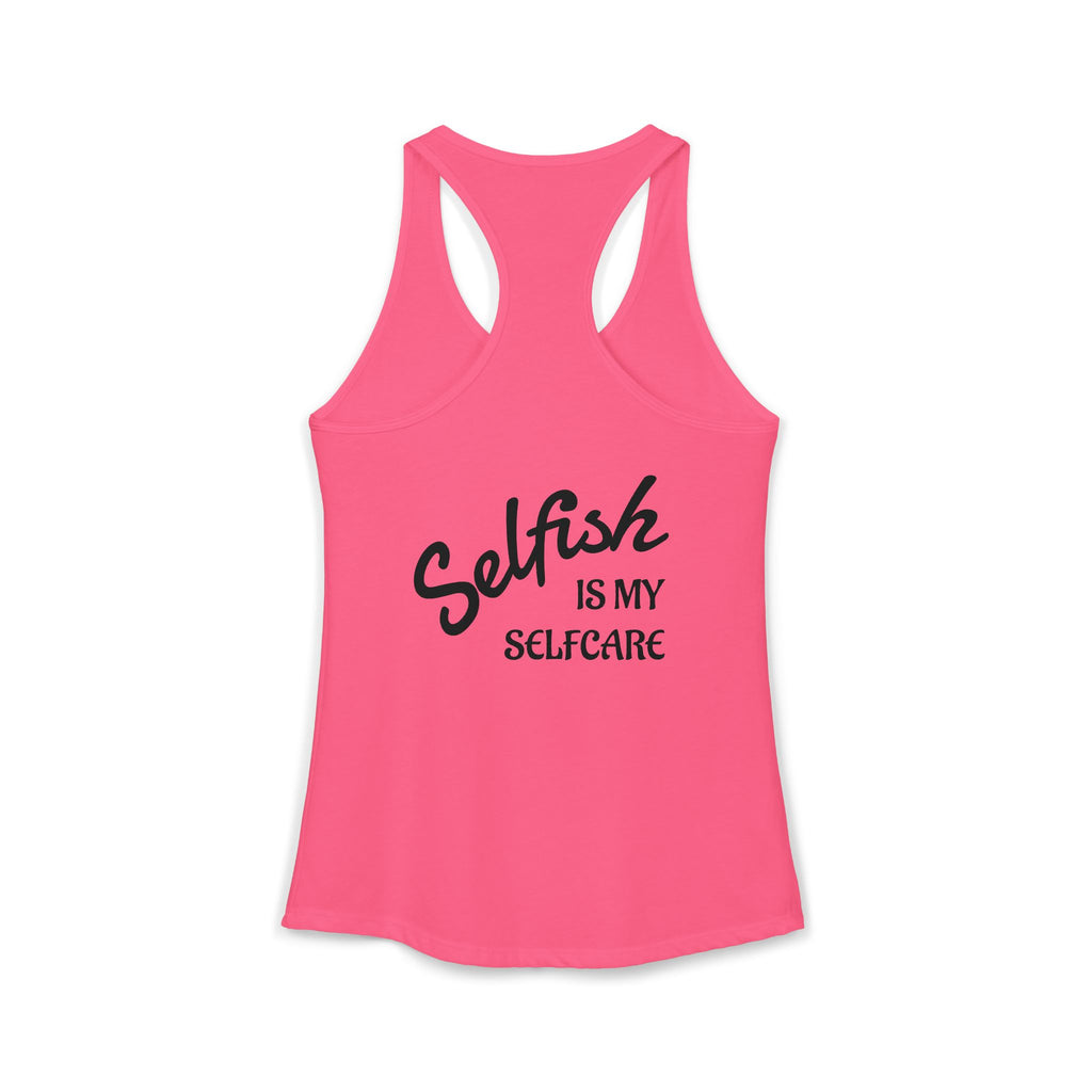 Selfish is my Selfcare -Women's Ideal Racerback Tank