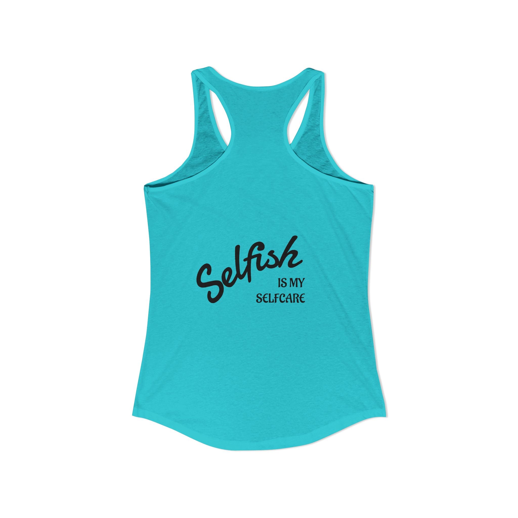 Selfish is my Selfcare -Women's Ideal Racerback Tank