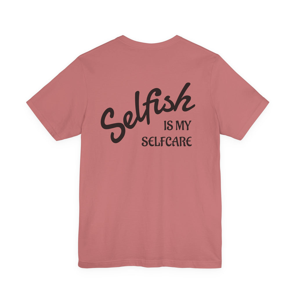 Selfish Is My Self-Care Graphic T-Shirt