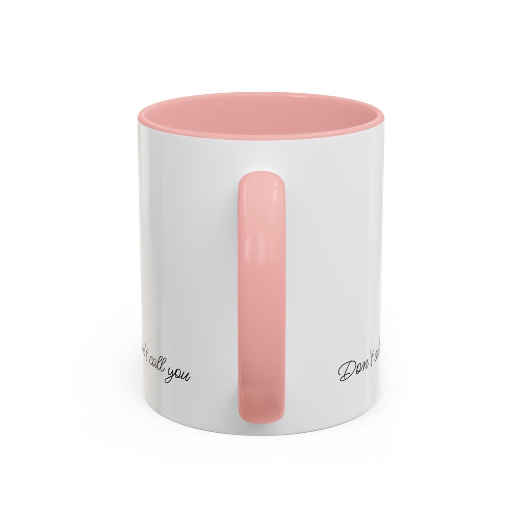 Don't Call Me -Accent Coffee Mug (11, 15oz)