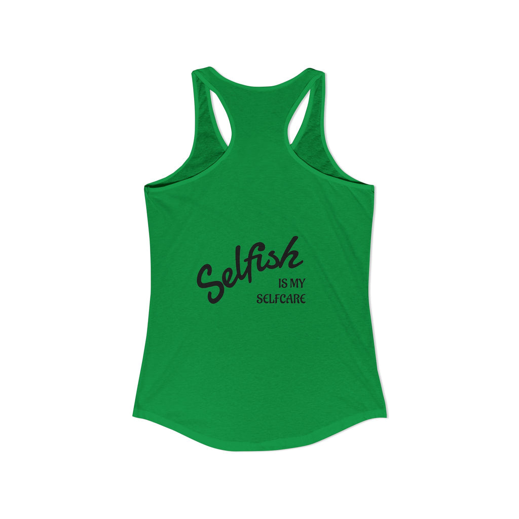 Selfish is my Selfcare -Women's Ideal Racerback Tank